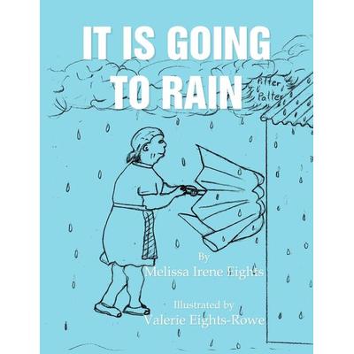 It Is Going To Rain, Taschenbuch von Melissa Irene Eights, Xlibris, 978-1-4500-9718-5