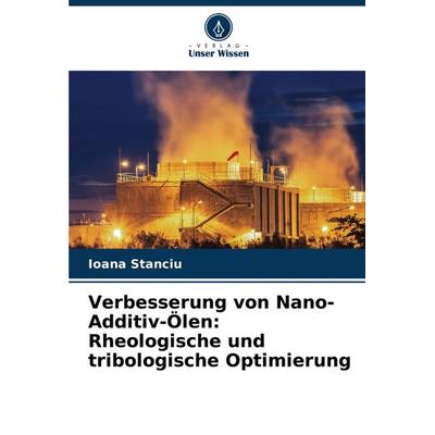 Verbesserung von Nano-Additiv-Ölen: Rheologische und tribologische Optimierung, Taschenbuch von Ioana Stanciu, Verlag Unser Wissen, 978-620-7-74979-9