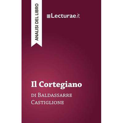 Il Cortegiano - Baldassarre Castiglione (analisi del libro), Taschenbuch von Tommaso Rossi, Lecturae.it, 978-2-39080-158-0