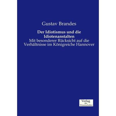 Der Idiotismus und die Idiotenanstalten, Taschenbuch von Gustav Brandes, Verlag der Wissenschaften, 978-3-95700-253-2