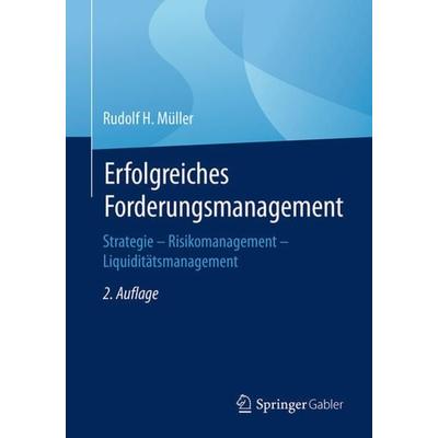 Erfolgreiches Forderungsmanagement, Taschenbuch von Rudolf H. Müller, Springer Fachmedien Wiesbaden GmbH, 978-3-658-17848-2