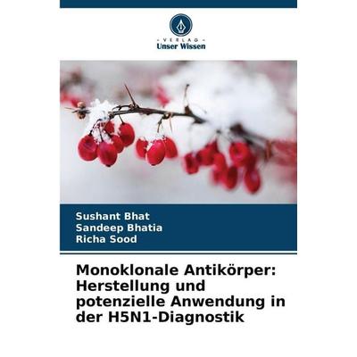 Monoklonale Antikörper: Herstellung und potenzielle Anwendung in der H5N1-Diagnostik, Taschenbuch von Sushant Bhat,Sandeep Bhatia,Richa Sood, Verlag