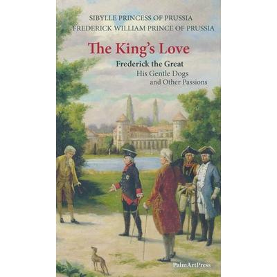 The King's Love, Taschenbuch von Friedrich Wilhelm Prinz Preussen,Sibylle Prinzessin Preussen, PalmArtPress, 978-3-96258-047-6