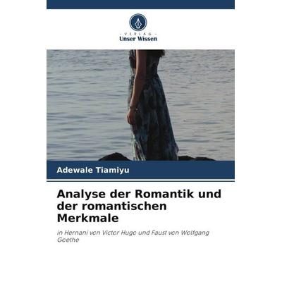 Analyse der Romantik und der romantischen Merkmale, Taschenbuch von Adewale Tiamiyu, Verlag Unser Wissen, 978-620-5-53976-7