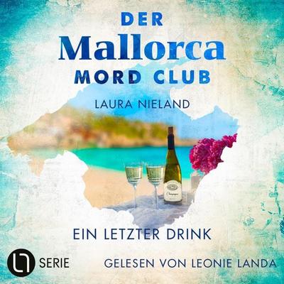 Ein letzter Drink - Der Mallorca Mord Club, Folge 6 - Laura Nieland, Audio, 9783754014509