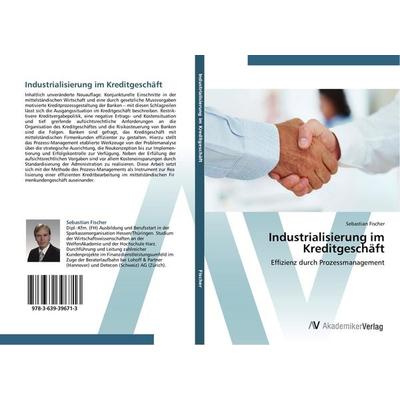 Industrialisierung im Kreditgeschäft, Taschenbuch von Sebastian Fischer, AV Akademikerverlag, 978-3-639-39671-3