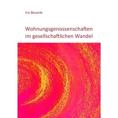 Wohnungsgenossenschaften im gesellschaftlichen Wandel, Taschenbuch von Iris Beuerle, Epubli, 978-3-8442-8476-8