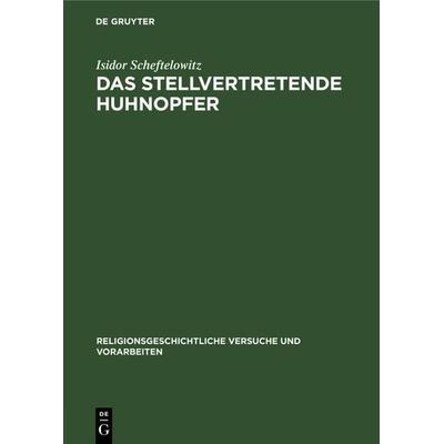 Das stellvertretende Huhnopfer, Gebundene Ausgabe von Isidor Scheftelowitz, De Gruyter, 978-3-11-101545-3