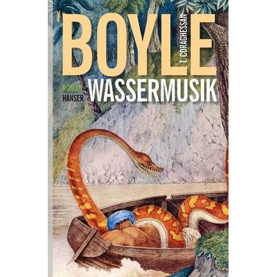 Wassermusik, Gebundene Ausgabe von T. C. Boyle, Carl Hanser, 978-3-446-24324-8