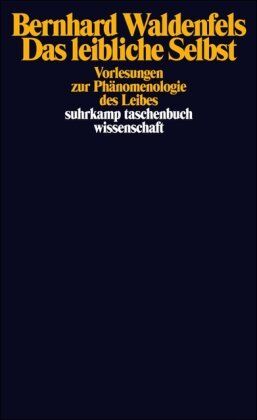 Bernhard Waldenfels - Das leibliche Selbst: Vorlesungen zur Phänomenologie des Leibes (suhrkamp taschenbuch wissenschaft) - Preis vom 10.10.2026 11:48:34 h