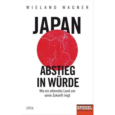 Japan – Abstieg in Würde, Gebundene Ausgabe von Wieland Wagner, Dva, 978-3-421-04794-6