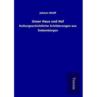 Unser Haus und Hof, Gebundene Ausgabe von Johann Wolff, BoD - Books on Demand