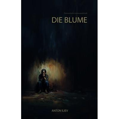 Die Blume, Taschenbuch von Anton Iliev, Österreichische Literaturgesellschaft, 978-3-03886-084-6