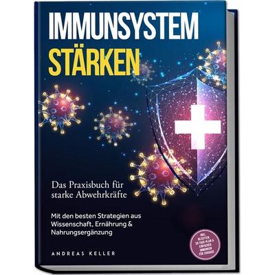 Immunsystem stärken: Das Praxisbuch für starke Abwehrkräfte – Mit den besten Strategien aus Wissenschaft, Ernährung & Nahrungsergänzung – inkl.