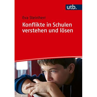 Konflikte in Schulen verstehen und lösen, Taschenbuch von Eva Steinherr, Utb GmbH, 978-3-8252-6555-7