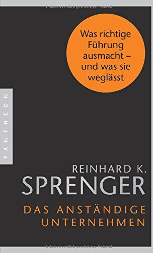 Sprenger, Reinhard K. - Das anständige Unternehmen: Was richtige Führung ausmacht - und was sie weglässt - Preis vom 13.10.2026 11:25:28 h