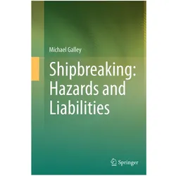 Shipbreaking: Hazards and Liabilities, Fachbücher von Michael Galley