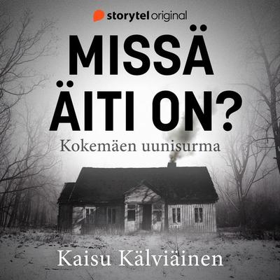 Missä äiti on? – Kokemäen uunisurma - Kaisu Kälviäinen, Audio, 9789180688307