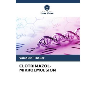 Clotrimazol-Mikroemulsion, Taschenbuch von Vamakshi Thaker, Verlag Unser Wissen, 978-620-5-03513-9