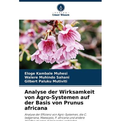Analyse der Wirksamkeit von Agro-Systemen auf der Basis von Prunus africana, Taschenbuch von Eloge Kambale Muhesi,Walere Muhindo Sahani,Gilbert Paluku