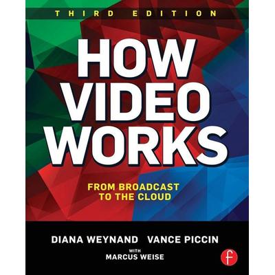 How Video Works, Taschenbuch von Diana Weynand,Vance Piccin, Taylor & Francis, 978-1-138-78601-1