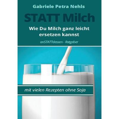 Statt Milch, Taschenbuch von Gabriele Petra Nehls, BoD – Books on Demand, 978-3-7448-1581-9