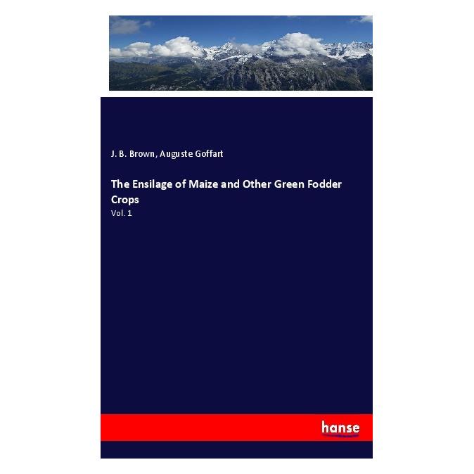 Hansebooks The Ensilage of Maize and Other Green Fodder Crops (Englisch, Softcover, Auguste Goffart, J B Brown) (56079120)