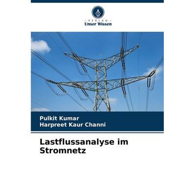 Lastflussanalyse im Stromnetz, Taschenbuch von Pulkit Kumar,Harpreet Kaur Channi, Verlag Unser Wissen, 978-620-6-93814-9