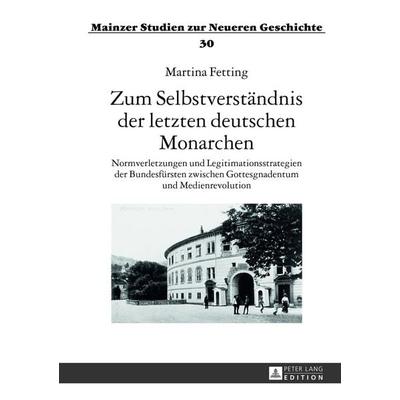 Zum Selbstverständnis der letzten deutschen Monarchen, Gebundene Ausgabe von Martina Fetting, Peter Lang GmbH, Internationaler Verlag der