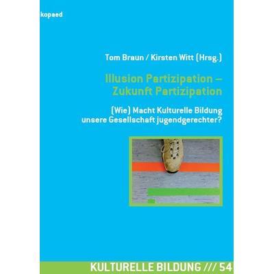 Illusion Partizipation – Zukunft Partizipation, Taschenbuch von , Kopaed, 978-3-86736-454-6