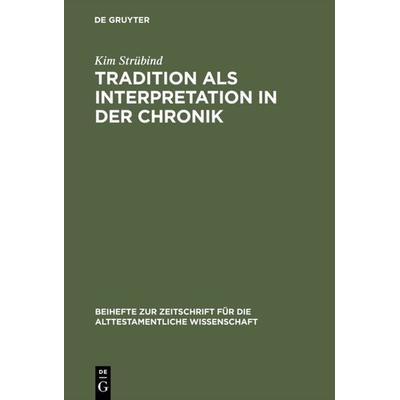 Tradition als Interpretation in der Chronik, Gebundene Ausgabe von Kim Strübind, De Gruyter, 978-3-11-012791-1
