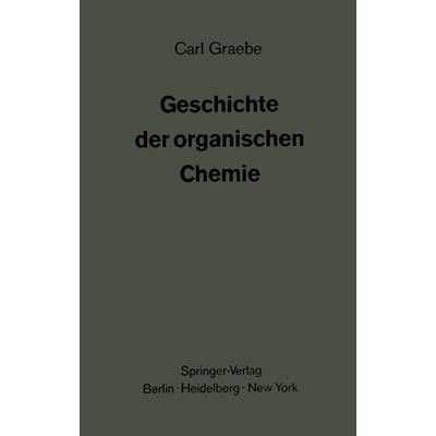 Geschichte der organischen Chemie, Taschenbuch von Carl Graebe, Springer Berlin, 978-3-642-65018-5