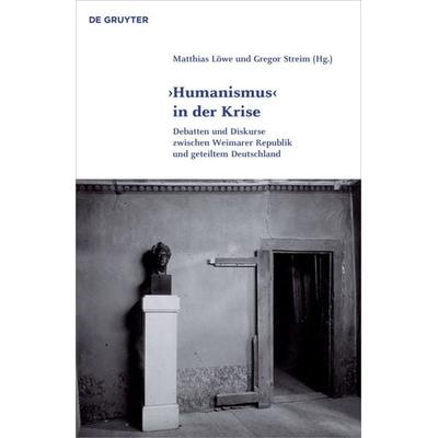 'Humanismus' in der Krise, Gebundene Ausgabe von , De Gruyter, 978-3-11-055404-5