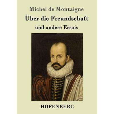 Über die Freundschaft, Taschenbuch von Michel de Montaigne, Hofenberg, 978-3-8430-1575-2