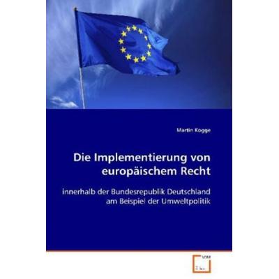 Kogge Martin: Die Implementierung von europäischem Recht, Taschenbuch von Martin Kogge, VDM, 978-3-639-08780-2
