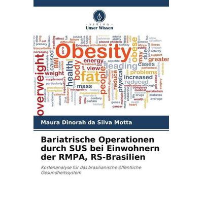 Bariatrische Operationen durch SUS bei Einwohnern der RMPA, RS-Brasilien, Taschenbuch von Maura Dinorah da Silva Motta, Verlag Unser Wissen,