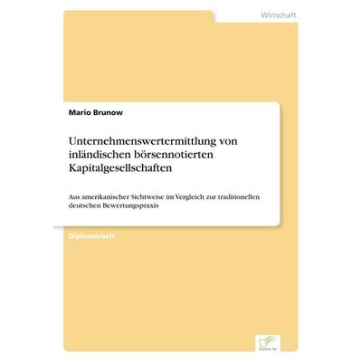 Unternehmenswertermittlung von inländischen börsennotierten Kapitalgesellschaften, Taschenbuch von Mario Brunow, GRIN, 978-3-8386-3839-3