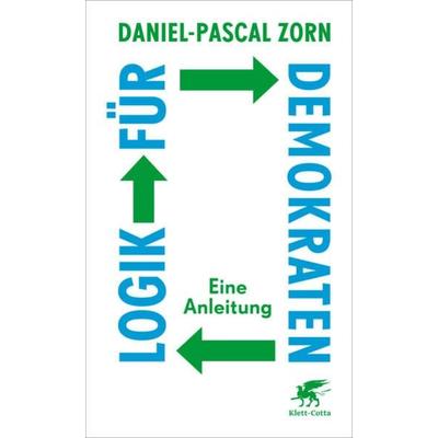 Logik für Demokraten, Taschenbuch von Daniel-Pascal Zorn, Klett Cotta, 978-3-608-98722-5