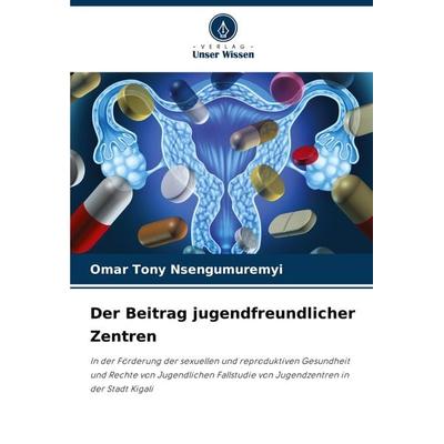 Der Beitrag jugendfreundlicher Zentren, Taschenbuch von Omar Tony Nsengumuremyi, Verlag Unser Wissen, 978-620-8-29705-3
