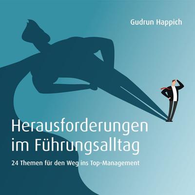 Herausforderungen im Führungsalltag: 24 Themen für den Weg ins Top-Management - Gudrun Happich, Audio, 4070169710221