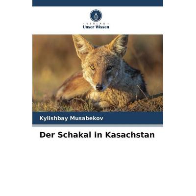 Der Schakal in Kasachstan, Taschenbuch von Kylishbay Musabekov, Verlag Unser Wissen