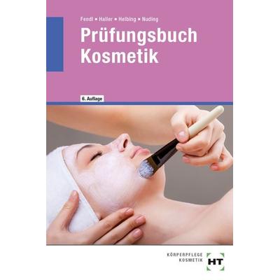 Prüfungsbuch Kosmetik, Taschenbuch von Annabel Fendl,Josef Haller,Hannelore Helbing,Helmut Nuding, Verlag Handwerk und Technik, 978-3-582-92705-7