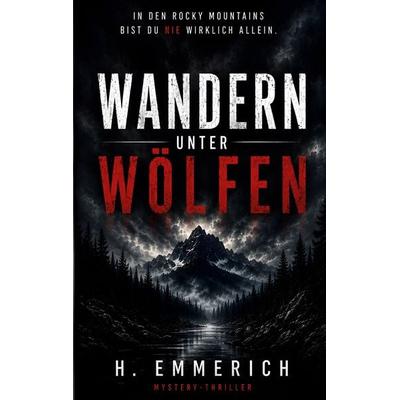 Wandern unter Wölfen, Taschenbuch von Holger Emmerich, BoD – Books on Demand, 978-3-695-73665-2