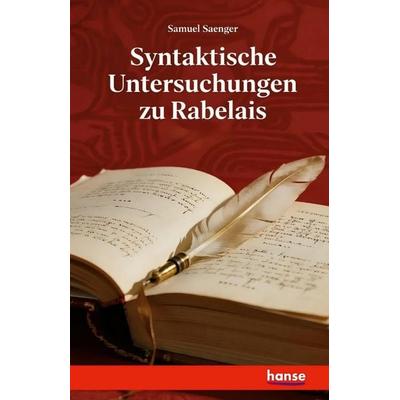 Syntaktische Untersuchungen zu Rabelais, Taschenbuch von Samuel Saenger, Hansebooks, 978-3-7446-7708-0