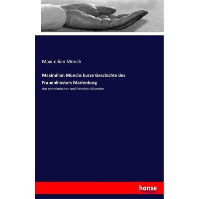 Maximilian Münchs kurze Geschichte des Frauenklosters Marienburg, Taschenbuch von Maximilian Münch, Hansebooks, 978-3-7428-8266-0