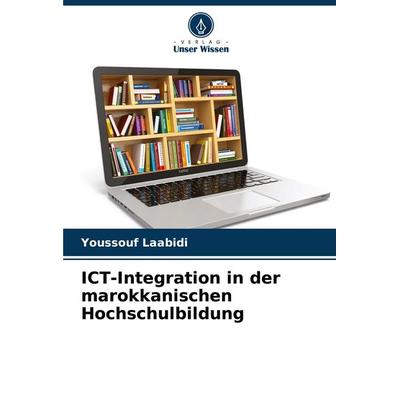 ICT-Integration in der marokkanischen Hochschulbildung, Taschenbuch von Youssouf Laabidi, Verlag Unser Wissen, 978-620-8-31786-7