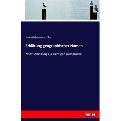 Erklärung geographischer Namen, Taschenbuch von Konrad Ganzenmu¿ller, Hansebooks, 978-3-7434-8116-9