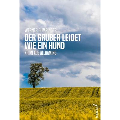 Der Gruber leidet wie ein Hund, Taschenbuch von Werner Gumpinger, Verlag Federfrei, 978-3-99074-299-0