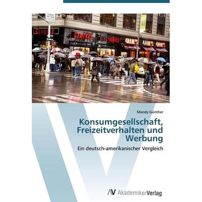 Konsumgesellschaft, Freizeitverhalten und Werbung, Taschenbuch von Mandy Günther, AV Akademikerverlag, 978-3-639-40780-8