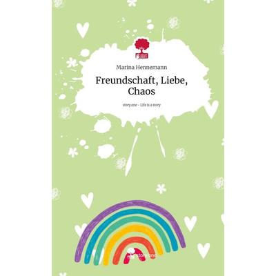 Freundschaft, Liebe, Chaos. Life is a Story - story.one, Gebundene Ausgabe von Marina Hennemann, Books on Demand, 978-3-7115-3525-2